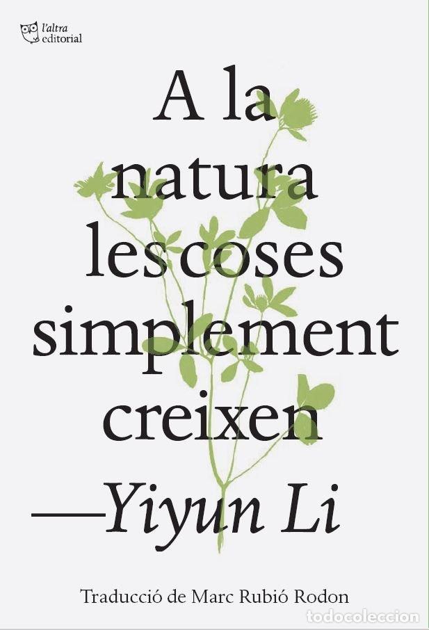 books: A LA NATURA LES COSES SIMPLEMENT CREIXEN - LI, YIYUN