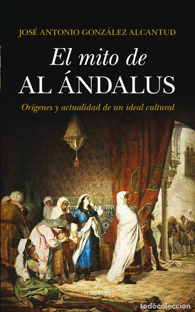 Livros: MITO DE AL ANDALUS - GONZALEZ ALCANTUD, JOSE