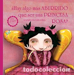 Libri: HAY ALGO MAS ABURRIDO QUE SER UNA PRINCESA ROSA - DIAZ REGUERA, RAQUEL