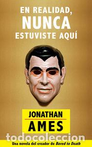 Libros: EN REALIDAD NUNCA ESTUVISTE AQUI - AMES, JONATHAN
