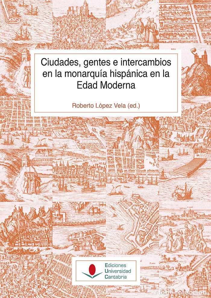 Livres: CIUDADES, GENTES E INTERCAMBIOS EN LA MONARQUIA HISPANICA EN - ANDRES UCENDO, JOSE IGNACIO