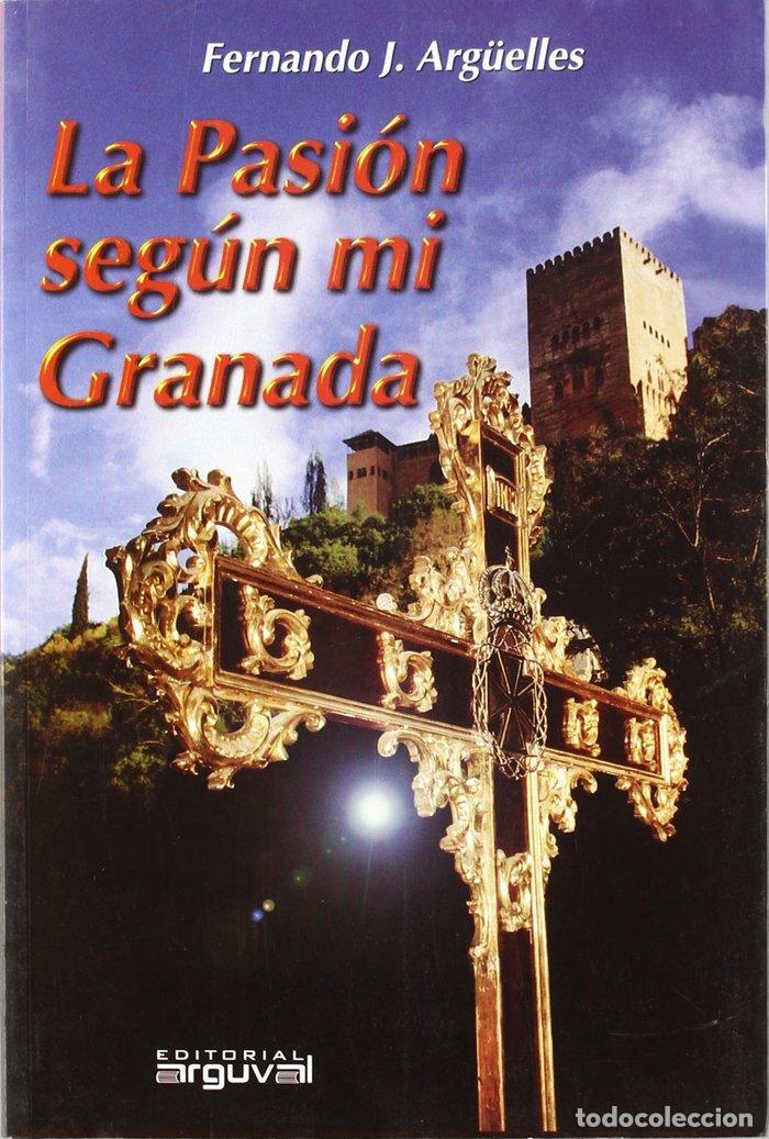Libros: PASION SEGUN MI GRANADA ARGUVAL - ARGUELLES, F