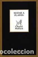 Libros: MATAR A PLATON - MAILLARD, CHANTAL