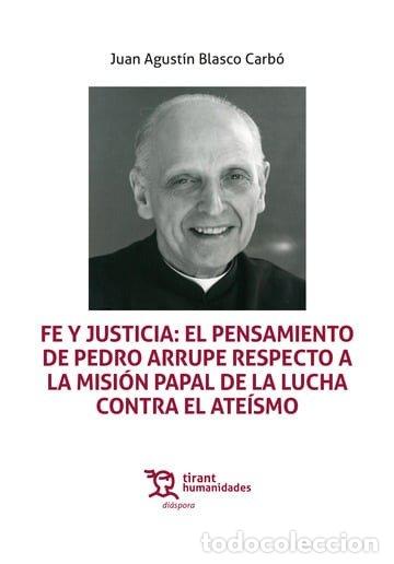 Livres: FE Y JUSTICIA EL PENSAMIENTO DE PEDRO ARRUPE RESPECTO A LA - BLASCO CARBO, JUAN AGUSTIN