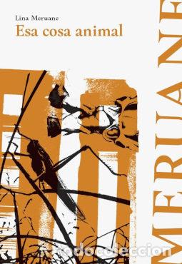 Libros: ESA COSA ANIMAL - LINA MERUANE