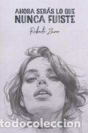 Libros: AHORA SERAS LO QUE NUNCA FUISTE - ZARCO, ROBERTO
