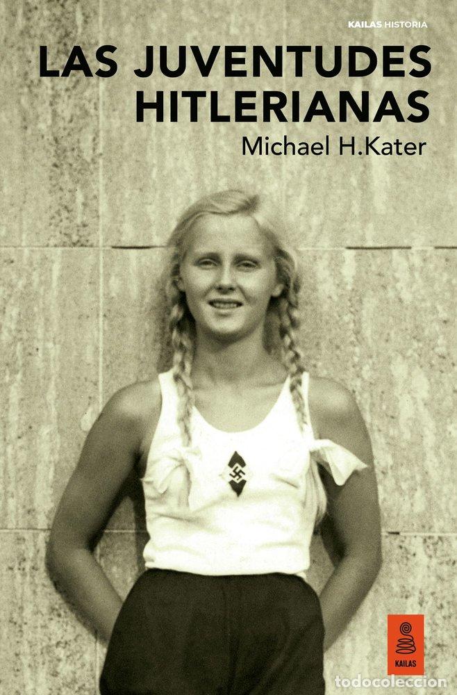 Libros: LAS JUVENTUDES HITLERIANAS - KATER, MICHAEL H.