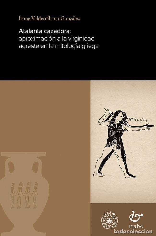 Libros: ATALANTA CAZADORA APROXIMACION A LA VIRGINIDAD AGRESTE EN - VALDERRABANO GONZALEZ, IRUNE