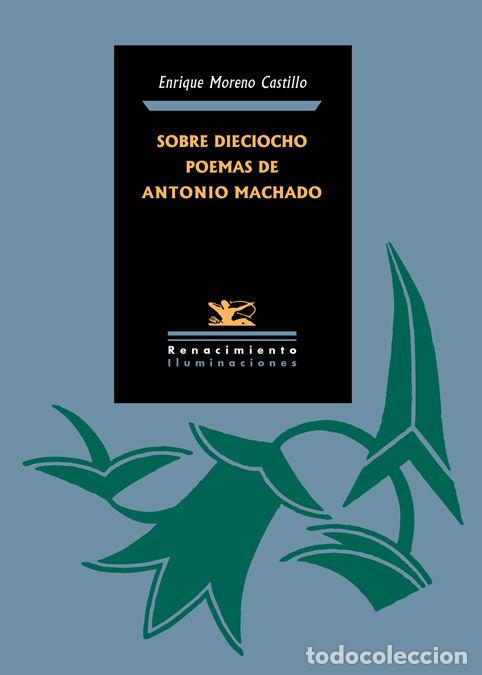 Libros: SOBRE DIECIOCHO POEMAS DE ANTONIO MACHADO - MORENO CASTILLO, ENRIQUE