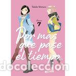 Libros: POR MAS QUE PASE EL TIEMPO 7 - SHIMURA TAKAKO