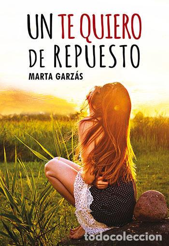 Libros: UN TE QUIERO DE REPUESTO - GARZAS, MARTA