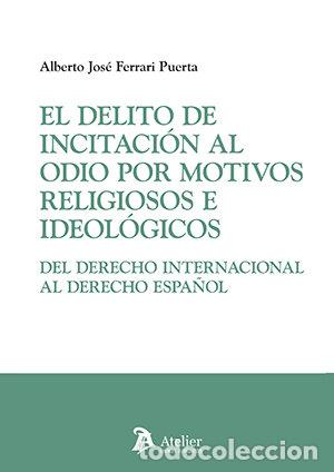 Libros: EL DELITO DE INCITACION AL ODIO POR MOTIVOS RELIGIOSOS E ID - ALBERTO JOSE FERRARI PUERTA