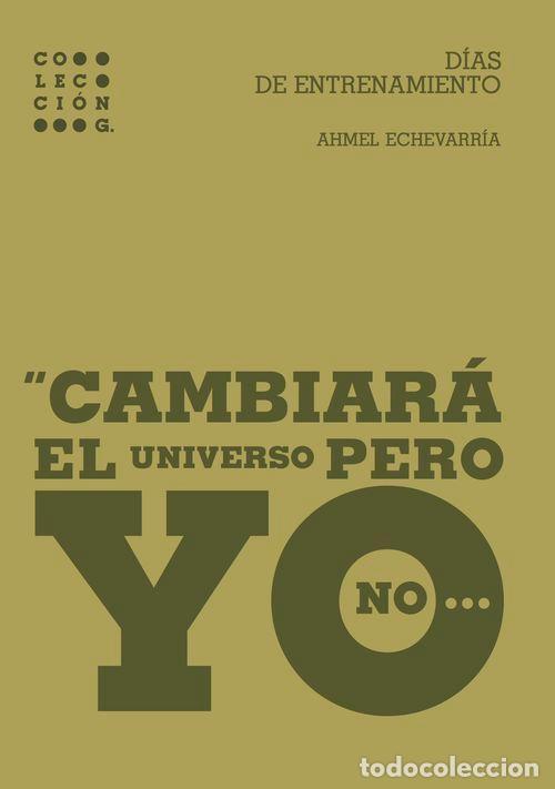 Libros: DIAS DE ENTRENAMIENTO CAMBIARA EL UNIVERSO PERO YO NO - ECHEVARRIA PERE, AHMEL