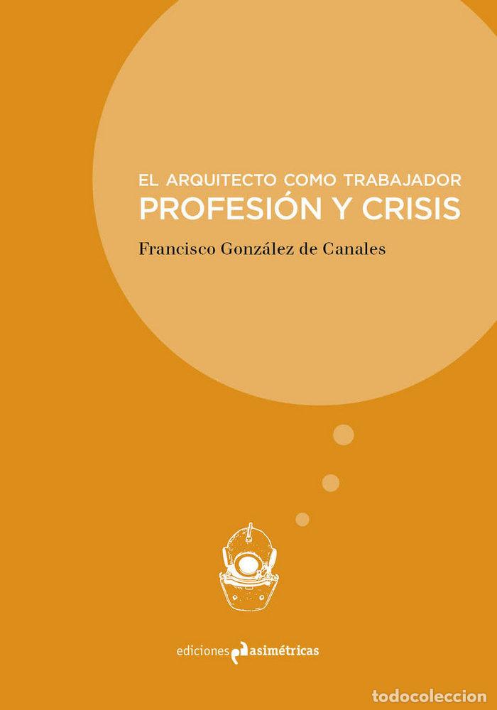 Libros: ARQUITECTO COMO TRABAJADOR,EL - GONZALEZ DE CANALES, FRANCISCO