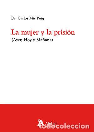 books: LA MUJER Y LA PRISION AYER HOY Y MA&Ntilde;ANA - CARLOS MIR PUIG