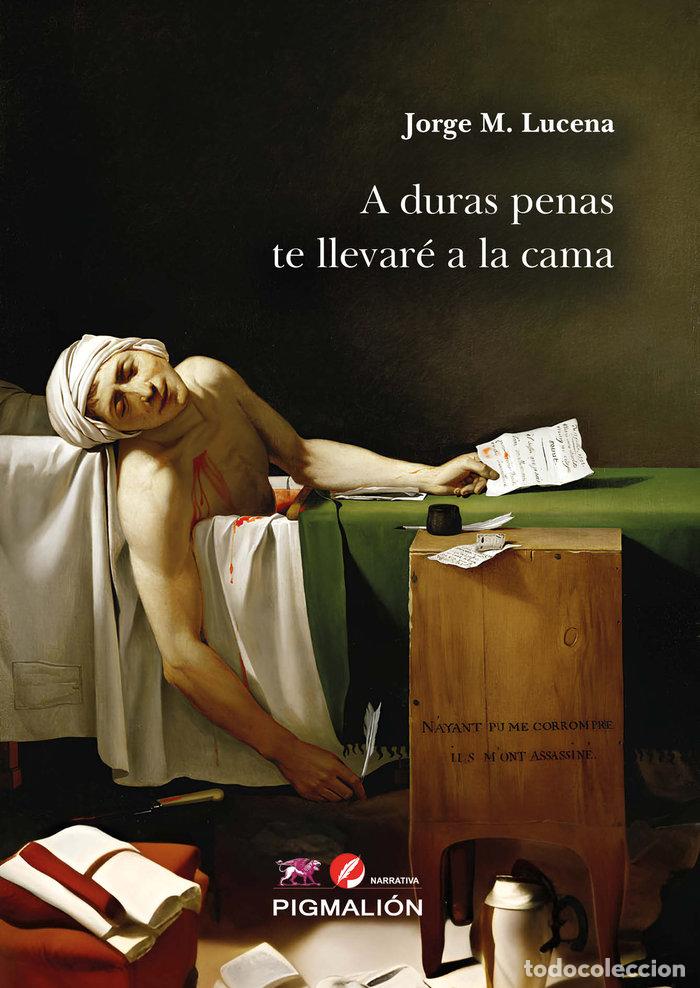 Livres: A DURAS PENAS TE LLEVARE A LA CAMA - MARTINEZ LUCENA, JORGE