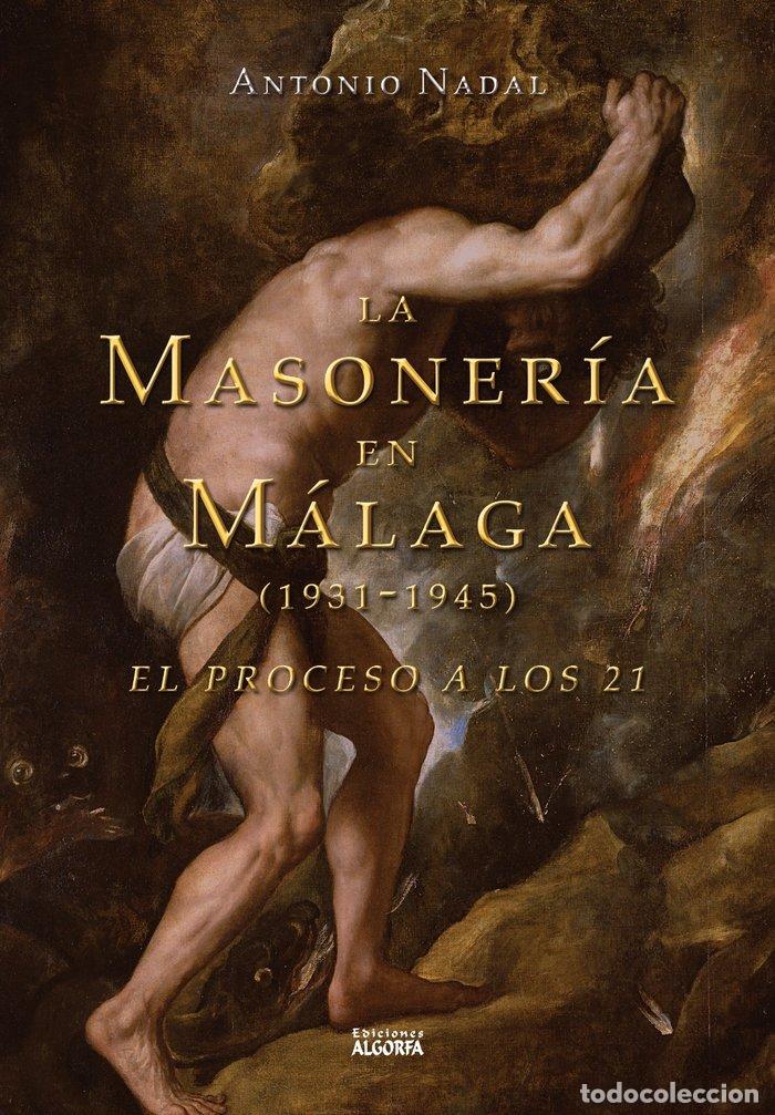 Libros: LA MASONERIA EN MALAGA 1931 1945 EL PROCESO A LOS 21 - NADAL SANCHEZ, ANTONIO