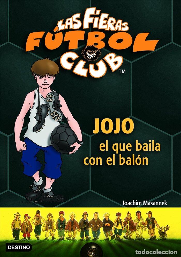 Libri: FIERAS FUTBOL CLUB 11 JOJO EL QUE BAILA CON EL BALON - MASANNEK, JOACHIM