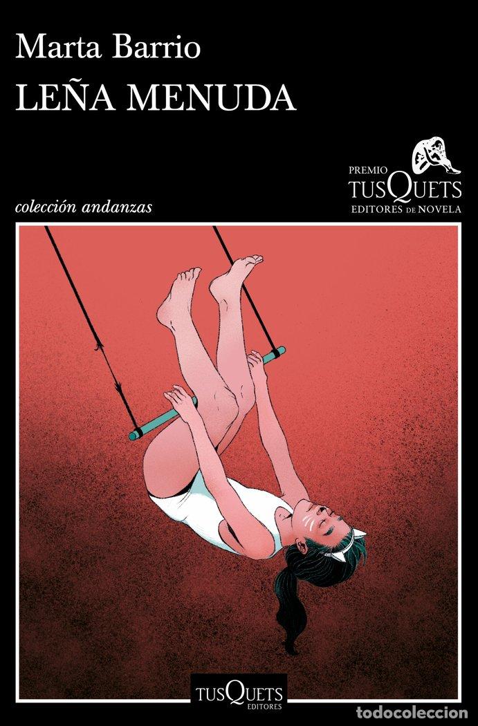 Libros: LE&Ntilde;A MENUDA XVII PREMIO TUSQUETS EDITORES DE NOVELA 2021 - BARRIO, MARTA