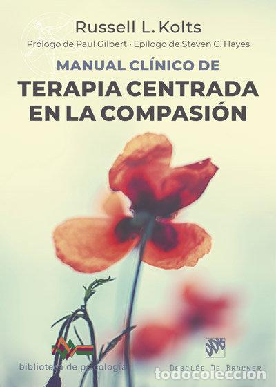 Libros: MANUAL CLINICO DE TERAPIA CENTRADA EN LA COMPASION - KOLTS, RUSELL