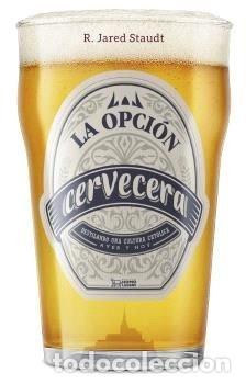 Libros: LA OPCION CERVECERA - R JARED STAUDT