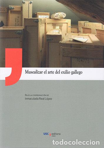 books: MUSEALIZAR EL ARTE DEL EXILIO GALLEGO - AA.VV