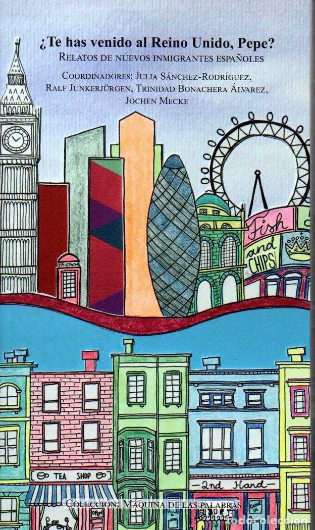 books: TE HAS VENIDO AL REINO UNIDO PEPE RELATOS DE NUEVOS INMIGRA - AA.VV