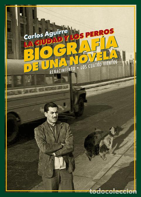 Libros: CIUDAD Y LOS PERROS BIOGRAFIA DE UNA NOVELA,LA - AGUIRRE, CARLOS