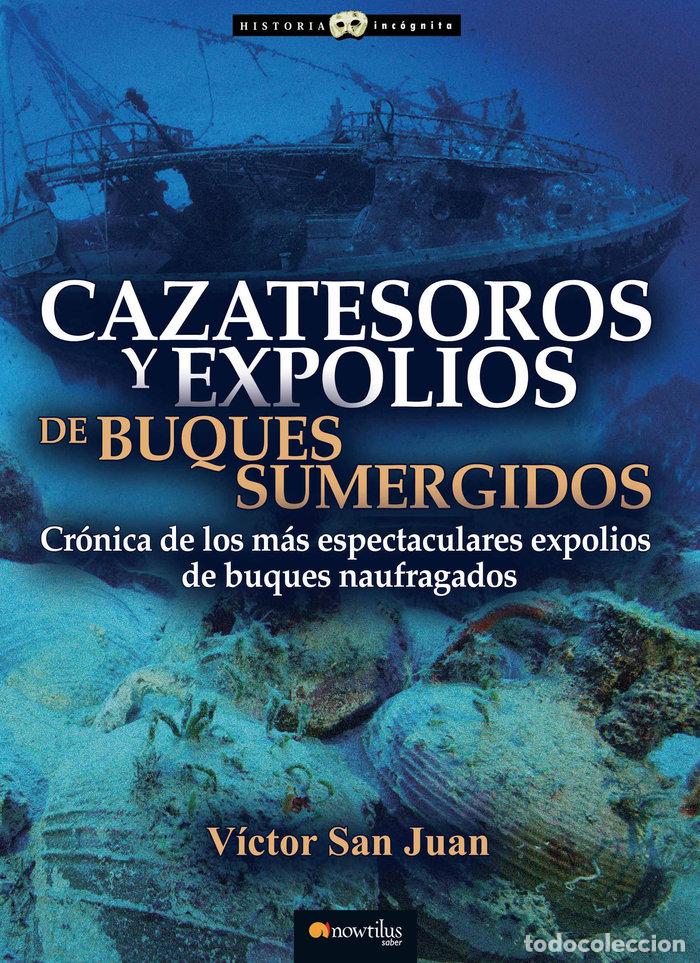 Libros: CAZATESOROS Y EXPOLIOS DE BUQUES SUMERGIDOS - SAN JUAN SANCHEZ, VICTOR