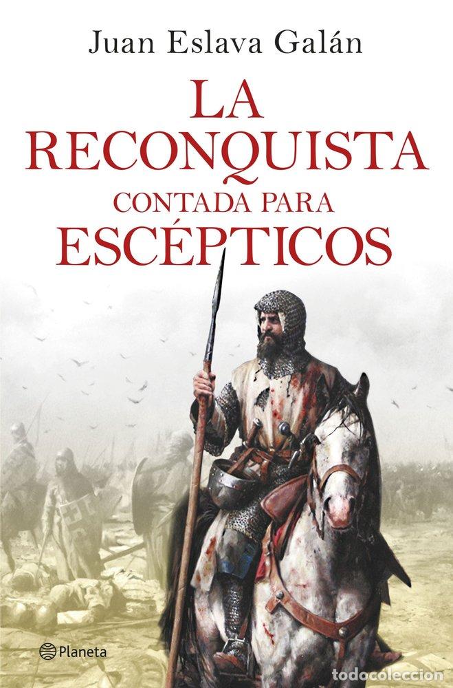 Libros: LA RECONQUISTA CONTADA PARA ESCEPTICOS - JUAN ESLAVA GALAN