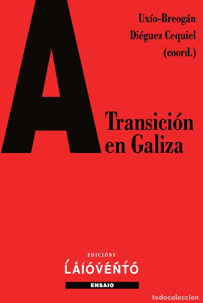 Libros: A TRANSICION EN GALIZA - DIEGUEZ CEQUIEL, UXIO BREOGAN