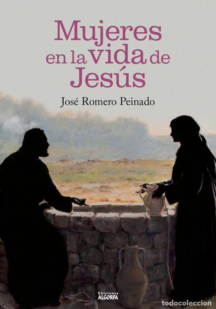 Libri: MUJERES EN LA VIDA DE JESUS,LAS - ROMERO PEINADO, JOSE