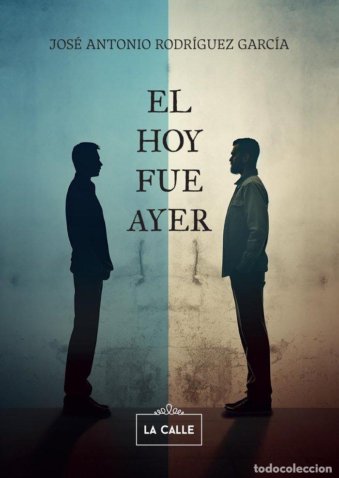 Libri: EL HOY FUE AYER - RODRIGUEZ GARCIA, JOSE ANTONIO
