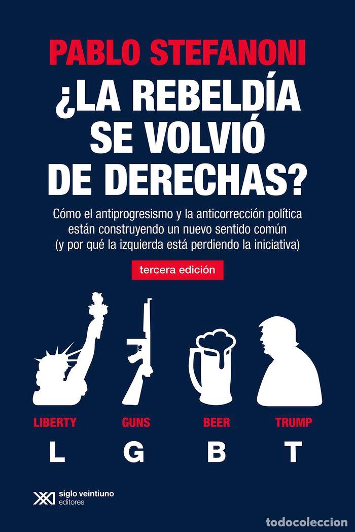 Libri: LA REBELDIA SE VOLVIO DE DERECHAS - STEFANONI, PABLO