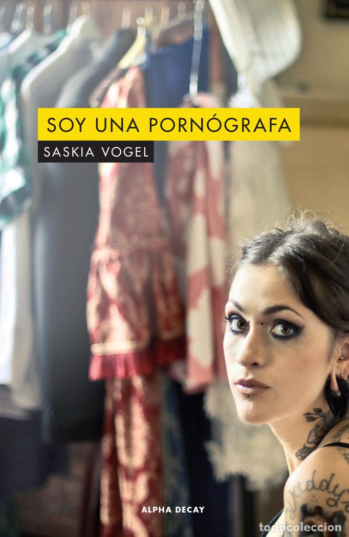Libros: SOY UNA PORNOGRAFA - VOGEL, SASKIA