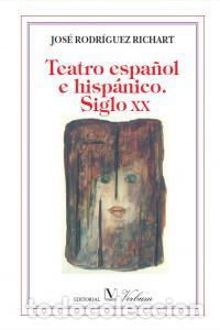 books: TEATRO ESPA&Ntilde;OL E HISPANICO SIGLO XX - RODRIGUEZ RICHART, JOSE
