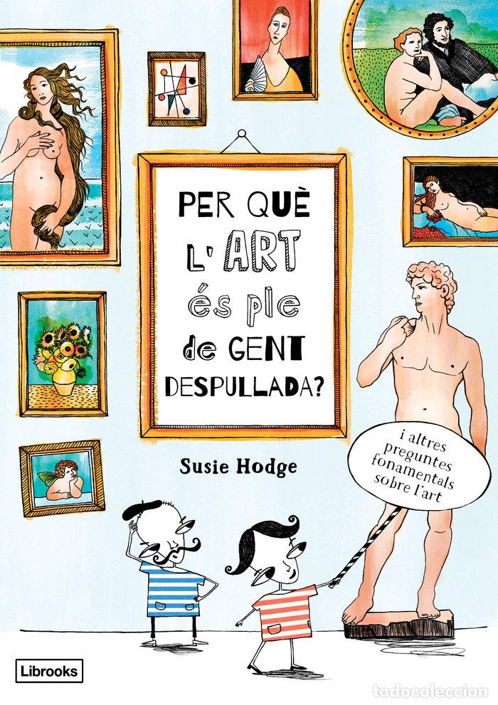 Libros: PER QUE L'ART ES PLE DE GENT DESPULLADA - HODGE, SUSIE