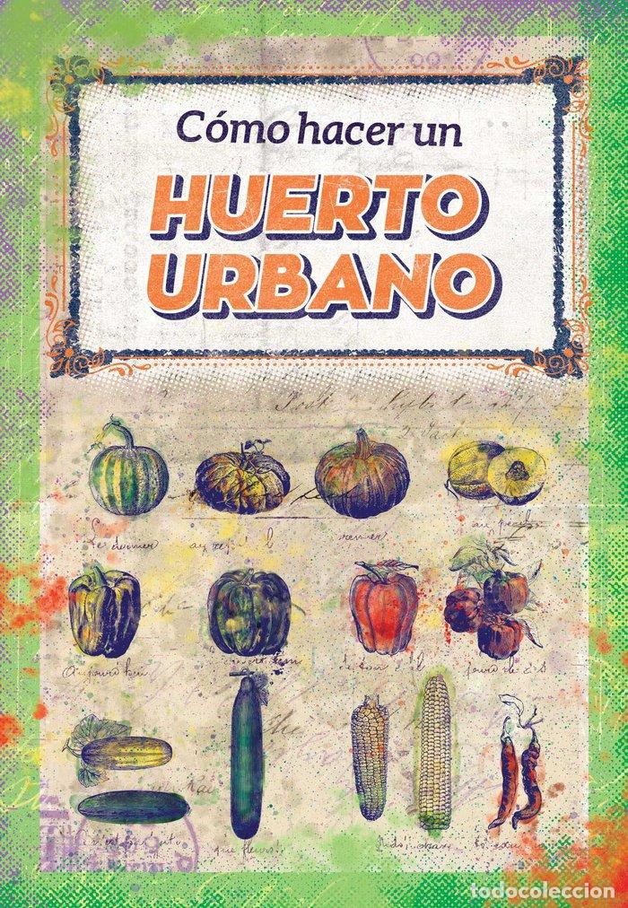 Libros: COMO HACER UN HUERTO URBANO - CIUDAD-HUERTO