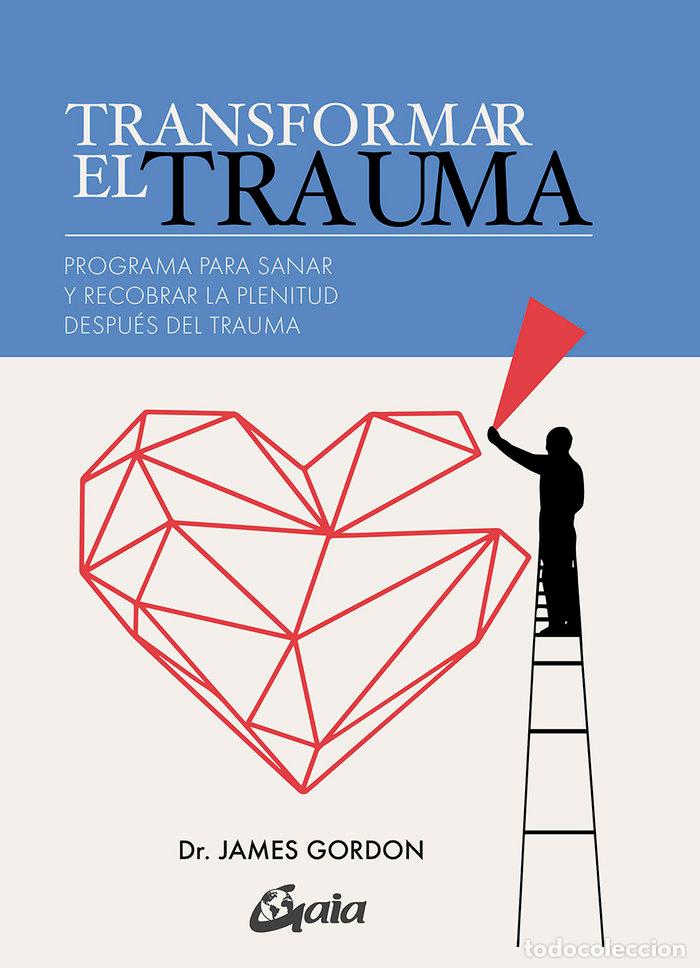 Libros: TRANSFORMAR EL TRAUMA - GORDON, JAMES S