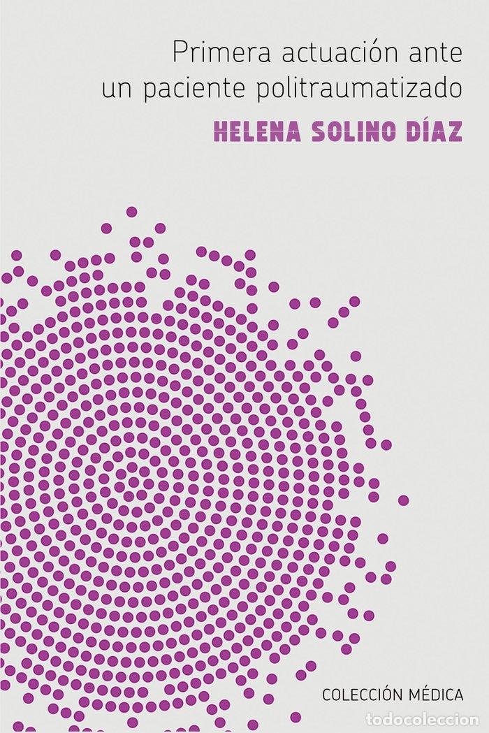 Libros: PRIMERA ACTUACION ANTE UN PACIENTE POLITRAUMATIZADO - SOLINO DIAZ, HELENA