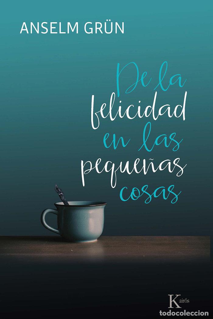 Livros: DE LA FELICIDAD EN LAS PEQUE&Ntilde;AS COSAS - GRUN, ANSELM