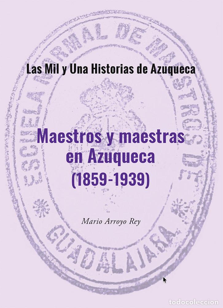 Libros: MAESTROS Y MAESTRAS DE AZUQUECA - ARROYO REY, MARIO