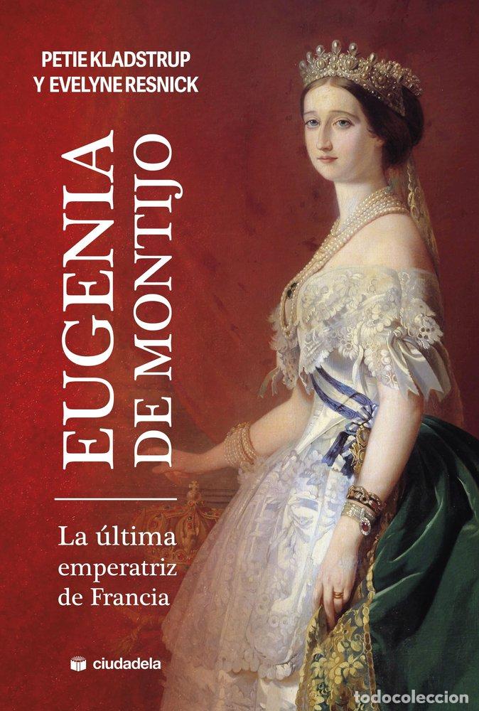 books: EUGENIA DE MONTIJO LA ULTIMA EMPERATIZ DE FRANCIA - KLADSTRUP, PETIE