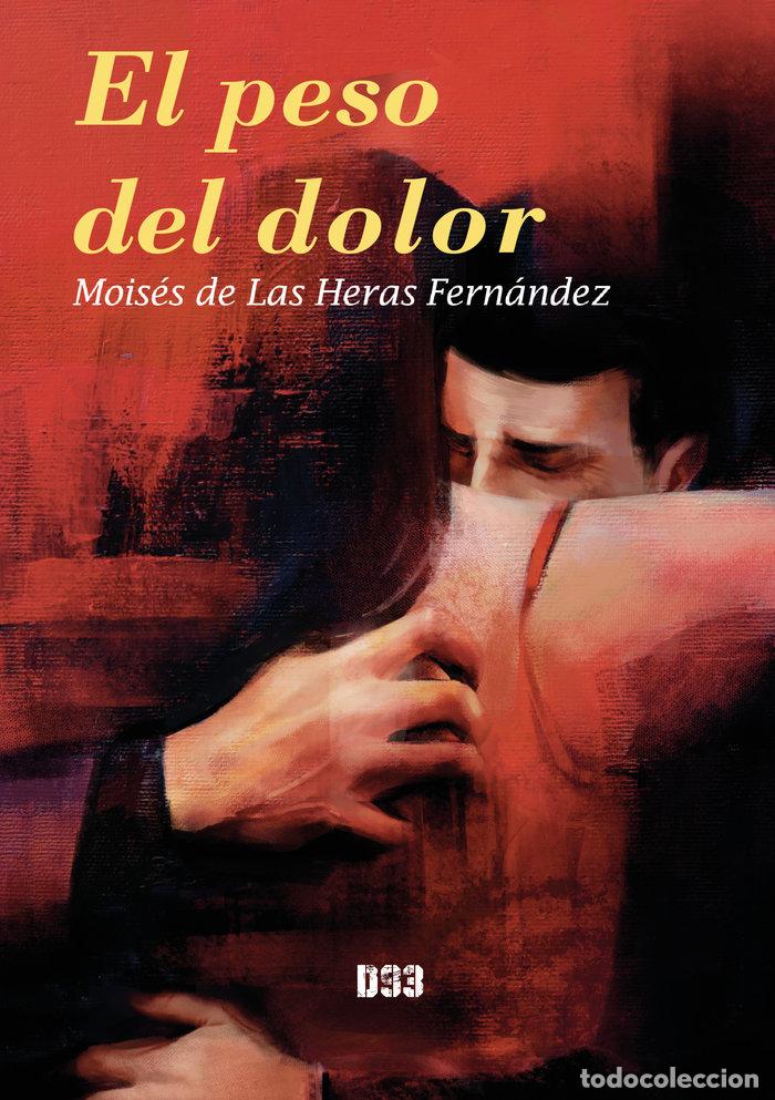 Libros: EL PESO DEL DOLOR - DE LAS HERAS FERNANDEZ, MOISES