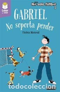 Libri: GABRIEL NO SOPORTA PERDER - MONREAL DIAZ, VIOLETA