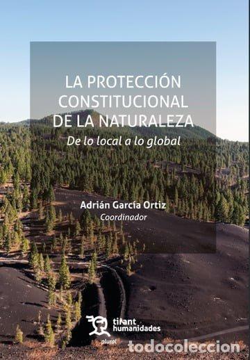 Libri: LA PROTECCION CONSTITUCIONAL DE LA NATURALEZA: DE LO LOCAL - GARCIA ORTIZ, ADRIAN