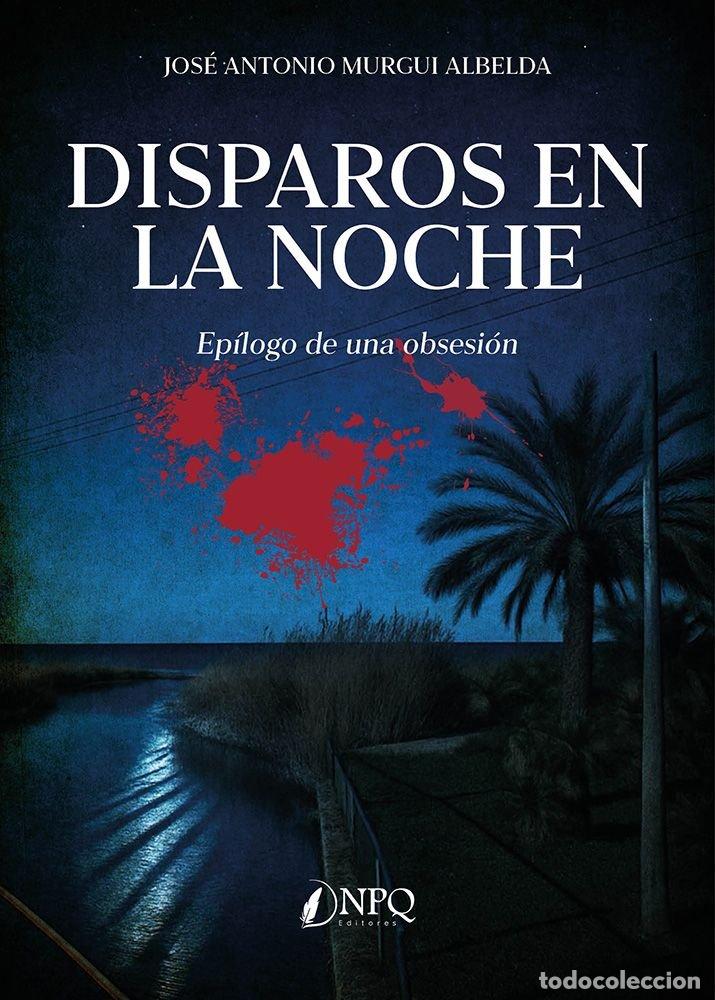 Libros: DISPAROS EN LA NOCHE - MURGUI ALBELDA, JOSE ANTONIO