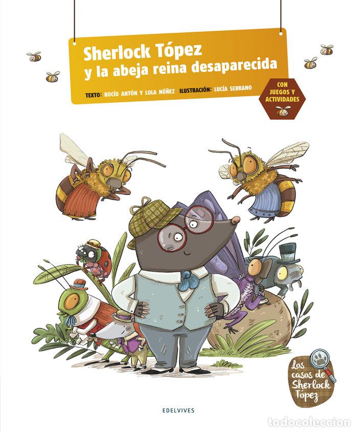 Libri: SHERLOCK TOPEZ Y EL MISTERIO DE LA ABEJA REINA DESAPARECIDA - ROCIO ANTON Y LOLA NU&Ntilde;EZ