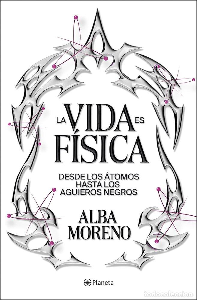 Libri: LA VIDA ES FISICA - ALBA MORENO
