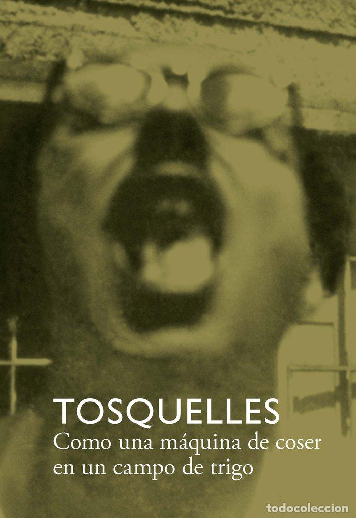 Libros: TOSQUELLES COMO UNA MAQUINA DE COSER EN UN CAMPO DE TRIGO - DIVERSOS, AUTORES